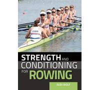 Alex Wolf Strength and Conditioning for Rowing (Tascabile)