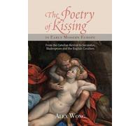 Alex Wong The Poetry of Kissing in Early Modern Europe (Copertina rigida)