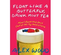 Alex Wood Float like a Butterfly, Drink Mint Tea (Tascabile)