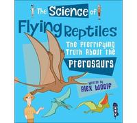 Alex Woolf The Science of Flying Reptiles (Tascabile) Science Of...
