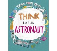 Alex Woolf Train Your Brain: Think Like an Astronaut (Tascabile)