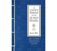 Alex Wu A User's Manual for the Human Body (Tascabile)