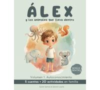 Álex y los animales que lleva dentro: 5 cuentos de autoconocimiento + 20 actividades para trabajar las emociones en familia | Texto en letra mayúscula para niños de 5-8 años