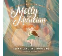Alexa Caroline Modugno The Magical Makings of Molly the Musician (Tascabile)