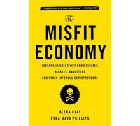 Alexa Clay Kyra Maya Phillips Clay Alexa The Misfit Economy (Tascabile)