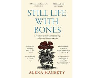 Alexa Hagerty A Still Life with Bones: A forensic quest for justice (Tascabile)