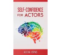 Alexa Ispas Self-Confidence for Actors (Tascabile) Psychology for Actors