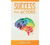 Alexa Ispas Success for Actors (Tascabile) Psychology for Actors