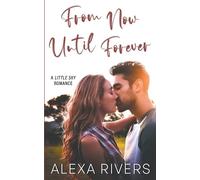 Alexa Rivers From Now Until Forever (Tascabile) Little Sky Romance