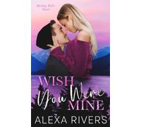 Alexa Rivers Wish You Were Mine (Tascabile)