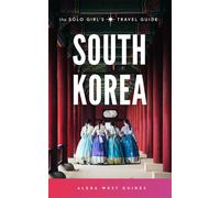 Alexa West South Korea: The Solo Girl's Travel Guide: Travel Alone. (Tascabile)