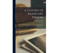 Alexander 1836-1926 Del Mar A History of Monetary Systems (Copertina rigida)