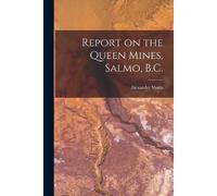 Alexander 1853-1921 S Report on the Queen Mines, Salmo, B.C. [microf (Tascabile)
