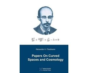 Alexander a Friedmann Papers On Curved Spaces and Cosmology (Tascabile)
