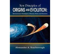 Alexander A. Scarborough New Principles of Origins and Evolution (Tascabile)