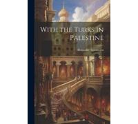 Alexander, Aaronsohn, With The Turks In Palestine Book NUOVO