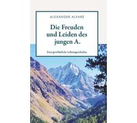 Alexander Alfar Die Freuden und Leiden des jungen A.: Eine gewöhnlic (Tascabile)