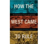 Alexander Anievas Kerem Nişancıoğlu How the West Came to Rule (Tascabile)