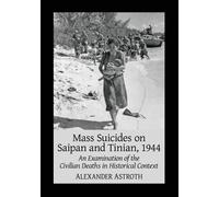 Alexander Astroth Mass Suicides on Saipan and Tinian, 1944 (Tascabile)