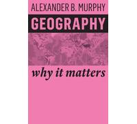 Alexander B. Murphy Geography (Tascabile) Why It Matters