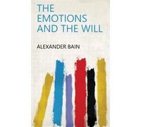 Alexander Bain The Emotions and the Will (Tascabile)