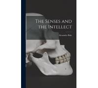 Alexander Bain The Senses and the Intellect (Copertina rigida)