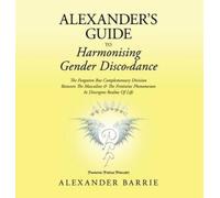 Alexander Barrie Alexander's Guide to Harmonising Gender Discordance (Tascabile)