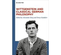 Alexander Berg Wittgenstein and Classical German Philosophy (Copertina rigida)