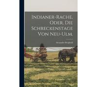 Alexander Bergho Indianer-Rache, oder, Die Schreckenstage von Neu-Ul (Tascabile)