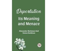 Alexander Berkman Emma Goldman Deportation Its Meaning And Menace (Tascabile)