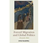 Alexander Betts Forced Migration and Global Politics (Tascabile)