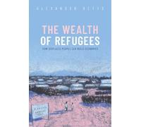 Alexander Betts The Wealth of Refugees (Copertina rigida)