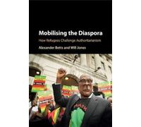 Alexander Betts Will Jones Mobilising the Diaspora (Tascabile)