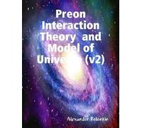 Alexander Bolon Preon Interaction Theory and Model of Universe (v2)M (Tascabile)
