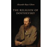 Alexander Boyce Gibson The Religion of Dostoevsky (Tascabile)