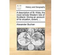 Alexander Bucha A Description of St. Kilda, the Most Remote Western (Tascabile)