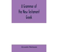 Alexander Buttmann A grammar of the New Testament Greek (Tascabile)