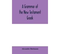 Alexander Buttmann A grammar of the New Testament Greek (Tascabile)