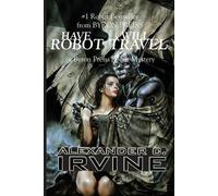 Alexander C Irvine Have Robot, Will Travel (Tascabile)
