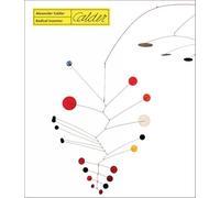Alexander Calder. Radical inventor. Ediz. a colori