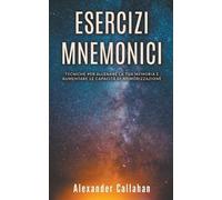 Alexander Callahan Esercizi Mnemonici (Tascabile) Migliorare La Memoria