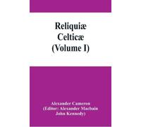 Alexander Camer Reliquiæ celticæ; texts, papers and studies in Gaeli (Tascabile)