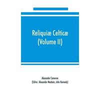Alexander Camer Reliquiæ celticæ; texts, papers and studies in Gaeli (Tascabile)