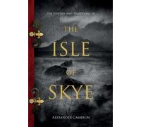 Alexander Cameron The History and Traditions of the Isle of Skye (Tascabile)