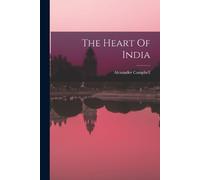 Alexander Campbell The Heart Of India (Tascabile)