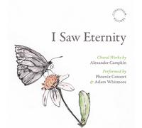 Alexander Campkin I Saw Eternity: Choral Works By Alexander Campkin (CD) Album