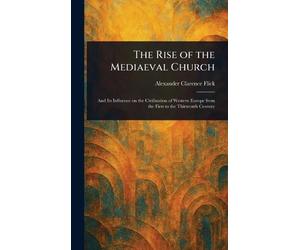 Alexander Clarence Flick The Rise of the Mediaeval Church (Copertina rigida)
