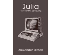 Alexander Clifton Julia for Scientific Computing (Tascabile)