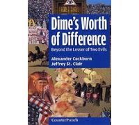 Alexander Cockburn Jeffrey St Clair A Dime's Worth Of Difference (Tascabile)