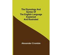 Alexander Cromb The Etymology and Syntax of the English Language Exp (Tascabile)